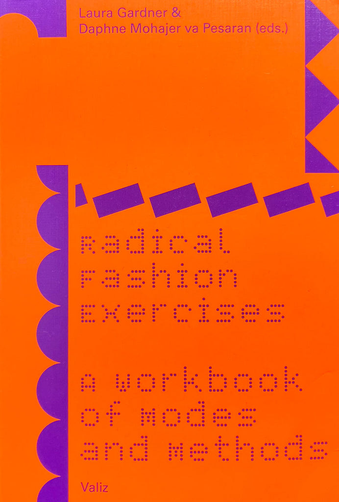 Radical Fashion Exercises: A Workbook of Modes and Methods - Laura Gardner & Daphne Mohajer va Pesaran (eds.)