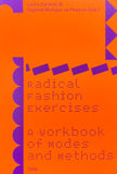 Radical Fashion Exercises: A Workbook of Modes and Methods - Laura Gardner & Daphne Mohajer va Pesaran (eds.)
