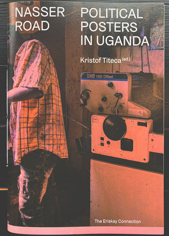 Kristof Titeca - Nasser Road/ Political Posters in Uganda
