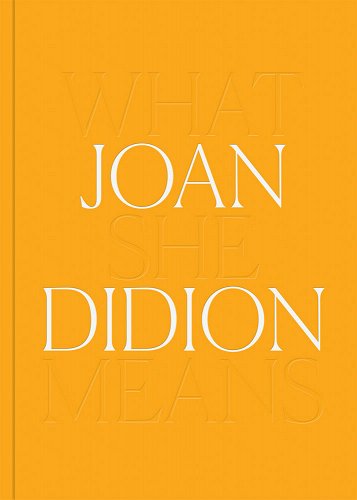 JOAN DIDION - WHAT SHE MEANS