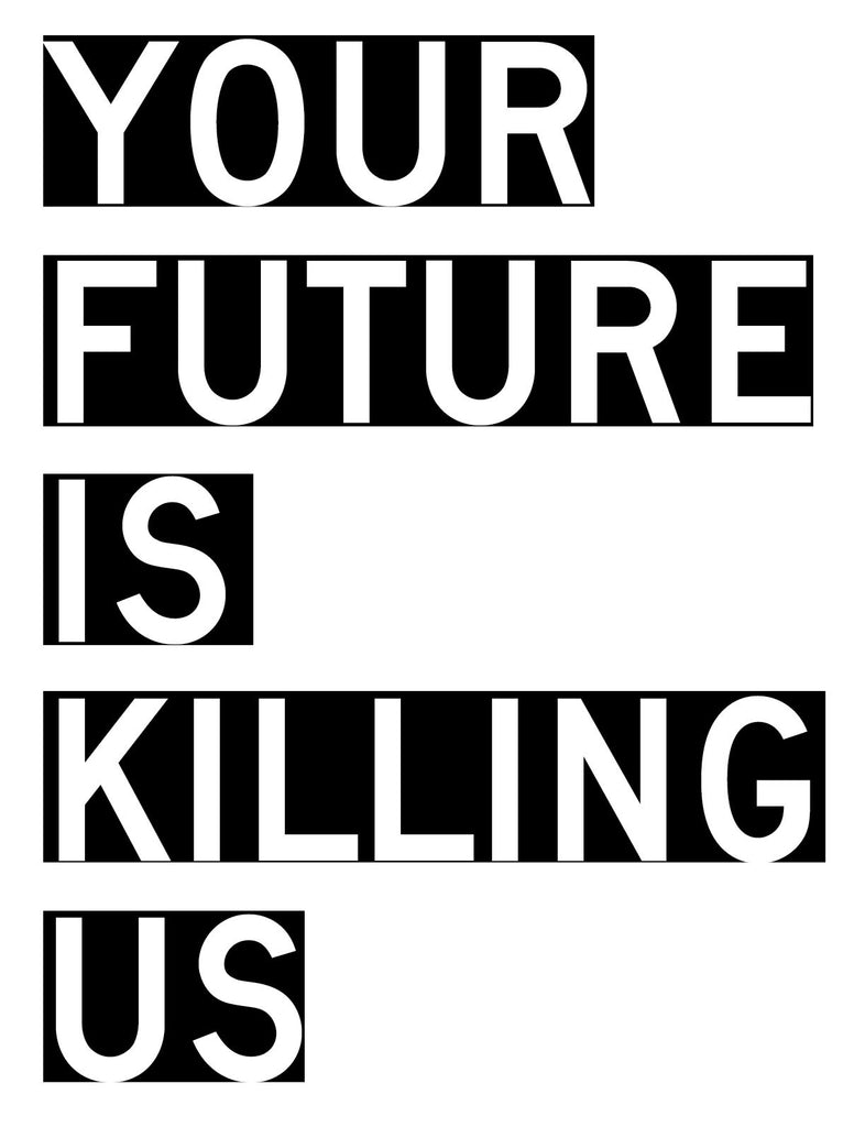 ANTHONY DISCENZA PRINT - YOUR FUTURE IS KILLING US